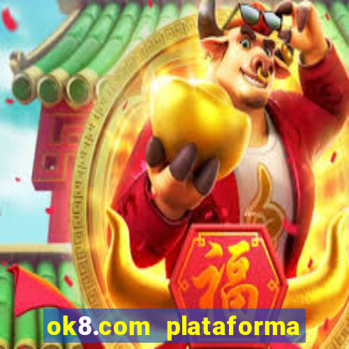 ok8.com plataforma de jogos